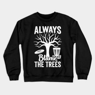 Always Blame The Trees Disc Golf Player Gift Crewneck Sweatshirt